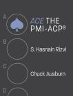 ACE the PMI-ACP(R) By S. Hasnain Rizvi, Chuck Ausburn Cover Image
