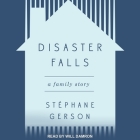 Disaster Falls Lib/E: A Family Story By Stephane Gerson, Will Damron (Read by) Cover Image