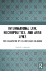 International Law, Necropolitics, and Arab Lives: The Legalization of Creative Chaos in Arabia Cover Image