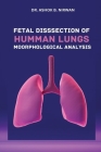 Fetal Dissection of Human Lungs Morphological Analysis By Ashok B. Nirwan Cover Image