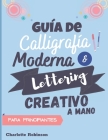 Guía de Caligrafía Moderna y Lettering Creativo a mano para principiantes: Aprende lettering y caligrafía. Cuaderno con Ejercicios para principiantes, Cover Image