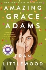 Amazing Grace Adams: A Novel By Fran Littlewood Cover Image