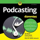 Podcasting for Dummies Lib/E: 4th Edition By Tee Morris, Chuck Tomasi, Derek Shoales (Read by) Cover Image