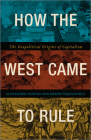 How the West Came to Rule: The Geopolitical Origins of Capitalism By Alex Anievas, Kerem Nisancioglu Cover Image