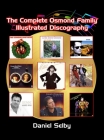 The Complete Osmond Family Illustrated Discography (hardback) By Daniel Selby Cover Image