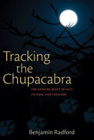 Tracking the Chupacabra: The Vampire Beast in Fact, Fiction, and Folklore By Benjamin Radford Cover Image