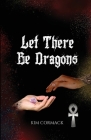 Let There Be Dragons (Children of Ankh #3) By Kim Cormack Cover Image