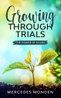 Growing Through Trials: The Power of Scars By Mercedes Monden Cover Image