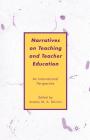 Narratives on Teaching and Teacher Education: An International Perspective By A. Mattos (Editor) Cover Image