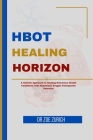 HBOT Healing Horizons: A Holistic Approach to Healing Numerous Health Conditions with Hyperbaric Oxygen Therapeutic Potential Cover Image
