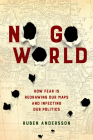 No Go World: How Fear Is Redrawing Our Maps and Infecting Our Politics By Ruben Andersson Cover Image