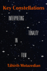 Key Constellations: Interpreting Tonality in Film (California Studies in Music, Sound, and Media #4) By Táhirih Motazedian Cover Image
