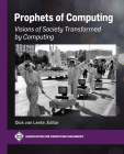 Prophets of Computing: Visions of Society Transformed by Computing (ACM Books) By Dick Van Lente (Editor) Cover Image
