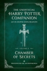 The Unofficial Harry Potter Companion Volume 2: Chamber of Secrets: An in-depth exploration By Alohomora! Cover Image