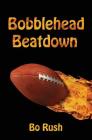 Bobblehead Beatdown: A Sports Book for Kids By Bo Rush Cover Image