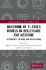 Handbook of Ai-Based Models in Healthcare and Medicine: Approaches, Theories, and Applications Cover Image
