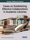 Cases on Establishing Effective Collaborations in Academic Libraries By Mary E. Piorun (Editor), Regina Fisher Raboin (Editor) Cover Image