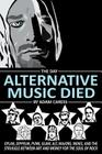 The Day Alternative Music Died: Dylan, Zeppelin, Punk, Glam, Alt, Majors, Indies, and the Struggle between Art and Money for the Soul of Rock By Adam Caress Cover Image