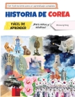 Historia de Corea fácil de aprender - ¡Para niños y adultos! Con ilustraciones para un aprendizaje completo Cover Image