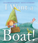 I Want a Boat! By Liz Garton Scanlon, Kevan Atteberry (Illustrator) Cover Image