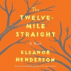 The Twelve-Mile Straight Lib/E By Eleanor Henderson, Allyson Johnson (Read by) Cover Image