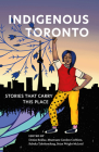 Indigenous Toronto: Stories That Carry This Place By Denise Bolduc (Editor), Mnawaate Gordon-Corbiere (Editor), Rebeka Tabobondung (Editor) Cover Image