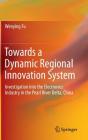 Towards a Dynamic Regional Innovation System: Investigation Into the Electronics Industry in the Pearl River Delta, China By Wenying Fu Cover Image