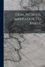 Dom Pedro II, imperador do Brasil By B. (Benjamin) 1832-1892 Mossé (Created by) Cover Image