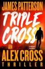Triple Cross: The Greatest Alex Cross Thriller Since Kiss the Girls By James Patterson Cover Image