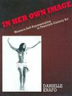In Her Own Image: Women's Self-Representation in 20th Century Art By Danielle Knafo Cover Image
