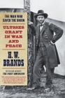 The Man Who Saved the Union: Ulysses Grant in War and Peace By H. W. Brands Cover Image
