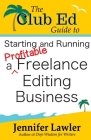 The Club Ed Guide to Starting and Running a Profitable Freelance Editing Business By Jennifer Lawler Cover Image