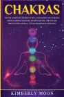 Chakras: Desvelando los Secretos de la Sanación de Chakras, Meditación Kundalini, Despertar del Tercer Ojo, Proyección Astral, By Kimberly Moon Cover Image