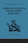 Communications in the Building Industry: The report of a pilot study (International Behavioural and Social Sciences Library. Indus) By Gurth Higgin (Editor), Neil Jessop (Editor) Cover Image