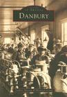Danbury (Images of America (Arcadia Publishing)) By Danbury Museum &. Historical Society Cover Image