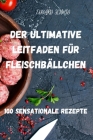 Der Ultimative Leitfaden Für Fleischbällchen: 100 Sensationale Rezepte By Eduard Schmid Cover Image