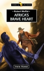 Robert Moffat: Africa's Brave Heart (Trail Blazers) By Irene Howat Cover Image