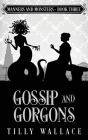 Gossip and Gorgons By Tilly Wallace Cover Image