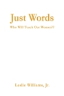 Just Words: Who Will Teach Our Women By Leslie Williams Cover Image