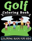 Golf Coloring Book For Kids: An Kids Coloring Book with Flower Collection, Stress Relieving Flower Designs for Relaxation, Great Gift for your Chil By Ana Karen Cover Image