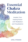 Essential Chakra Meditation: Awaken Your Healing Power with Meditation and Visualization By April Pfender Cover Image