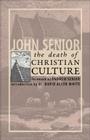 The Death of Christian Culture By John Senior, Andrew Senior (Foreword by), Dr. David Allen White (Preface by) Cover Image