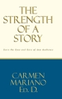 The Strength of a Story: Earn the eyes and ears of any audience By Carmen Mariano Ed D. Cover Image