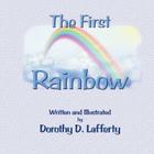 The First Rainbow By Dorothy D. Lafferty Cover Image
