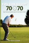 You Can Shoot 70 at 70: Age Defying Breakthroughs for the Senior Golfer By Cherie L. Smith D. C. (Contribution by), Jamie Leno Zimron Lpga (Contribution by), Dave Bisbee (Contribution by) Cover Image
