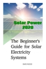 Solar Power 2020: The Beginner's Guide for Solar Electricity Systems By Davis Russo Cover Image
