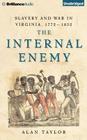 The Internal Enemy: Slavery and War in Virginia, 1772-1832 By Alan Taylor, Bronson Pinchot (Read by) Cover Image