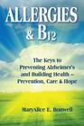 Allergies & B12 The Keys to Preventing Alzheimer's and Building Health: Prevention, Care and Hope Cover Image