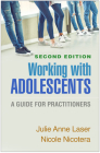 Working with Adolescents: A Guide for Practitioners (Clinical Practice with Children, Adolescents, and Families) By Julie Anne Laser, PhD, MSW, LCSW, Nicole Nicotera, MSW, PhD Cover Image