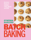 Batch Baking: Get-ahead Recipes for Cookies, Cakes, Breads and More By Cynthia Barcomi Cover Image